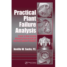 Practical Plant Failure Analysis: A Guide to Understanding Machinery Deterioration and Improving Equipment Reliability